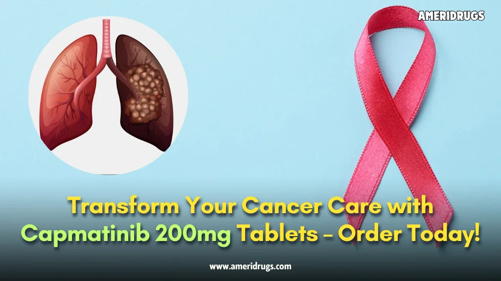 Transform Your Cancer Care with Capmatinib 200mg Tablets